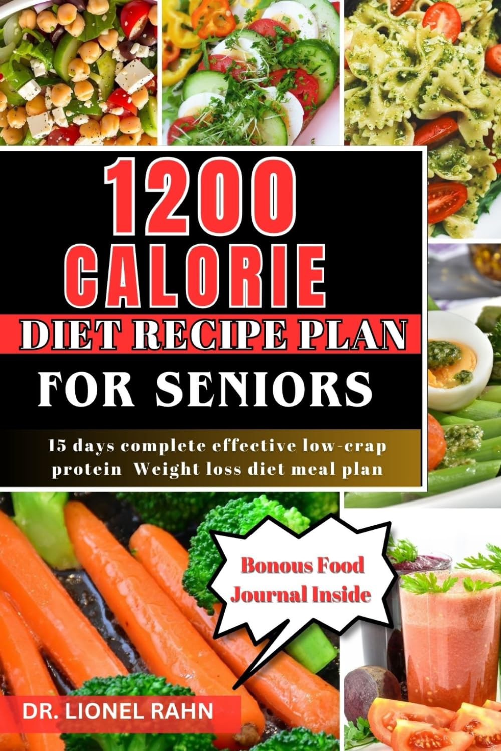 1200 CALORIE DIET RECIPE PLAN FOR SENIORS (Full-color): 15 days complete effect low-crap protein weight loss diet meal plan