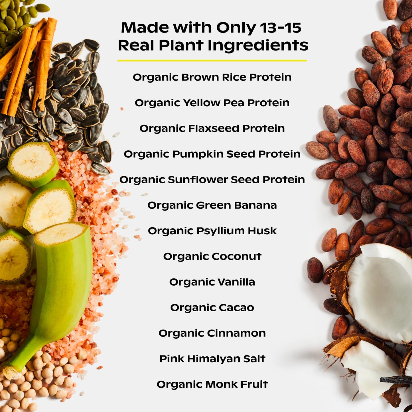 wholier Organic Plant Protein + Prebiotics. 21g of Vegan Protein. 5g of Fiber. Psyllium Husk + Green Banana for Digestion. No Natural Flavors, Gums or Fillers. Vanilla Bean